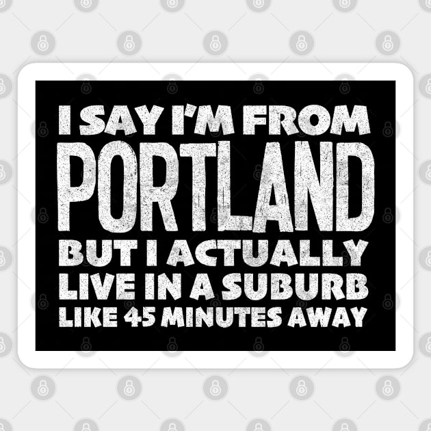 I Say I'm From Portland ... Humorous Typography Statement Design Magnet by DankFutura